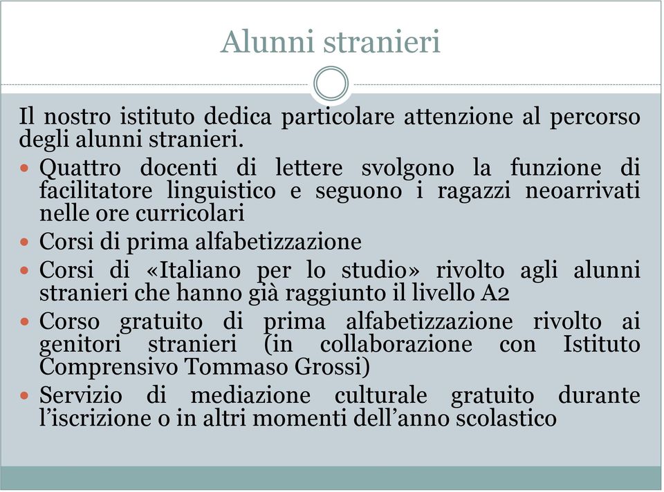 alfabetizzazione Corsi di «Italiano per lo studio» rivolto agli alunni stranieri che hanno già raggiunto il livello A2 Corso gratuito di prima