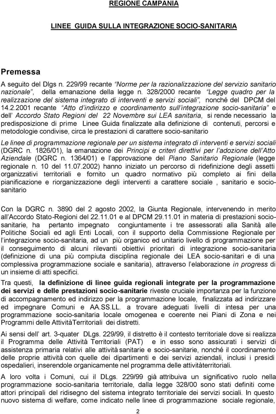 328/2000 recante Legge quadro per la realizzazione del sistema integrato di interventi e servizi sociali, nonché del DPCM del 14.2.2001 recante Atto d indirizzo e coordinamento sull integrazione