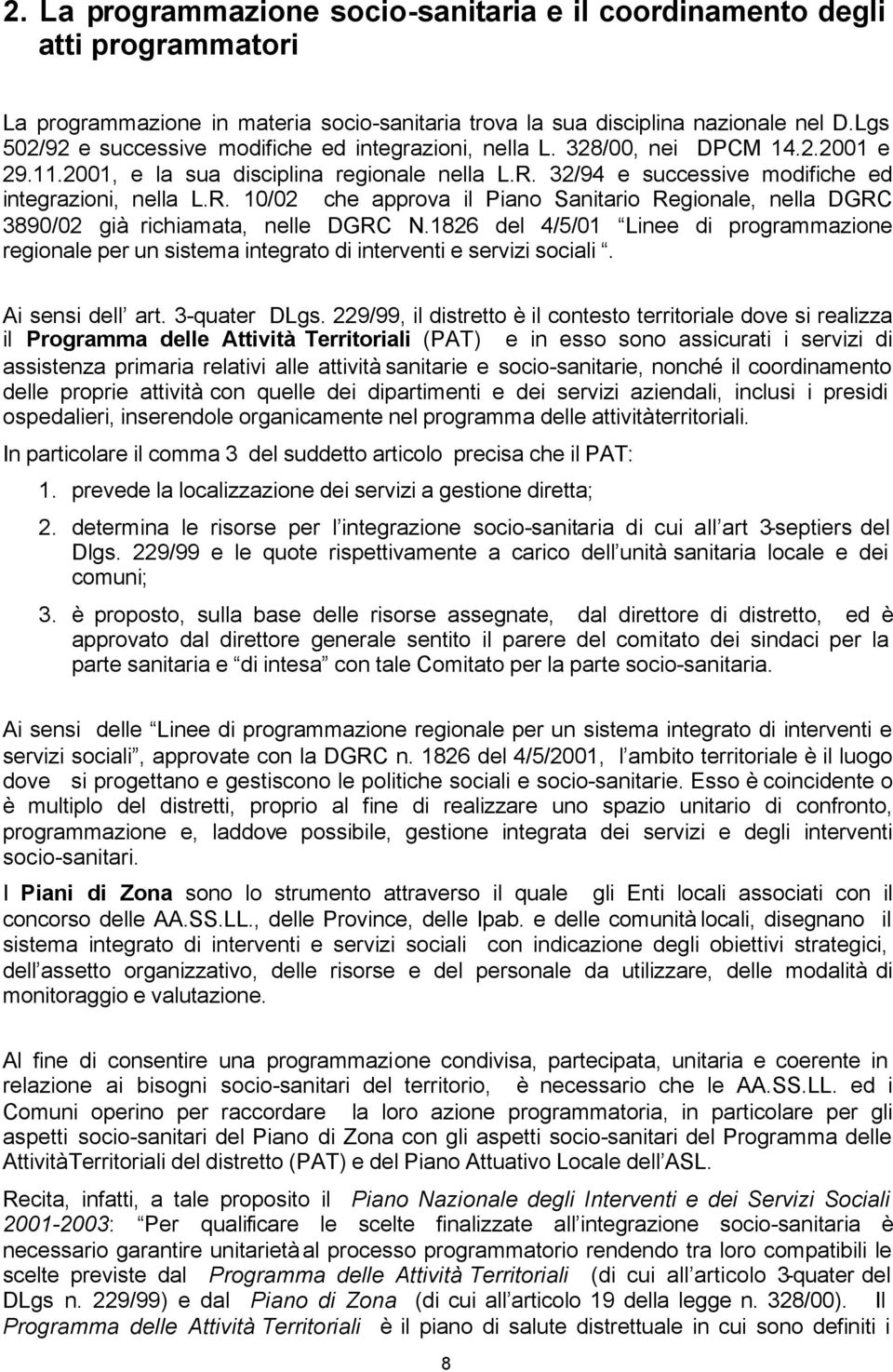 32/94 e successive modifiche ed integrazioni, nella L.R. 10/02 che approva il Piano Sanitario Regionale, nella DGRC 3890/02 già richiamata, nelle DGRC N.