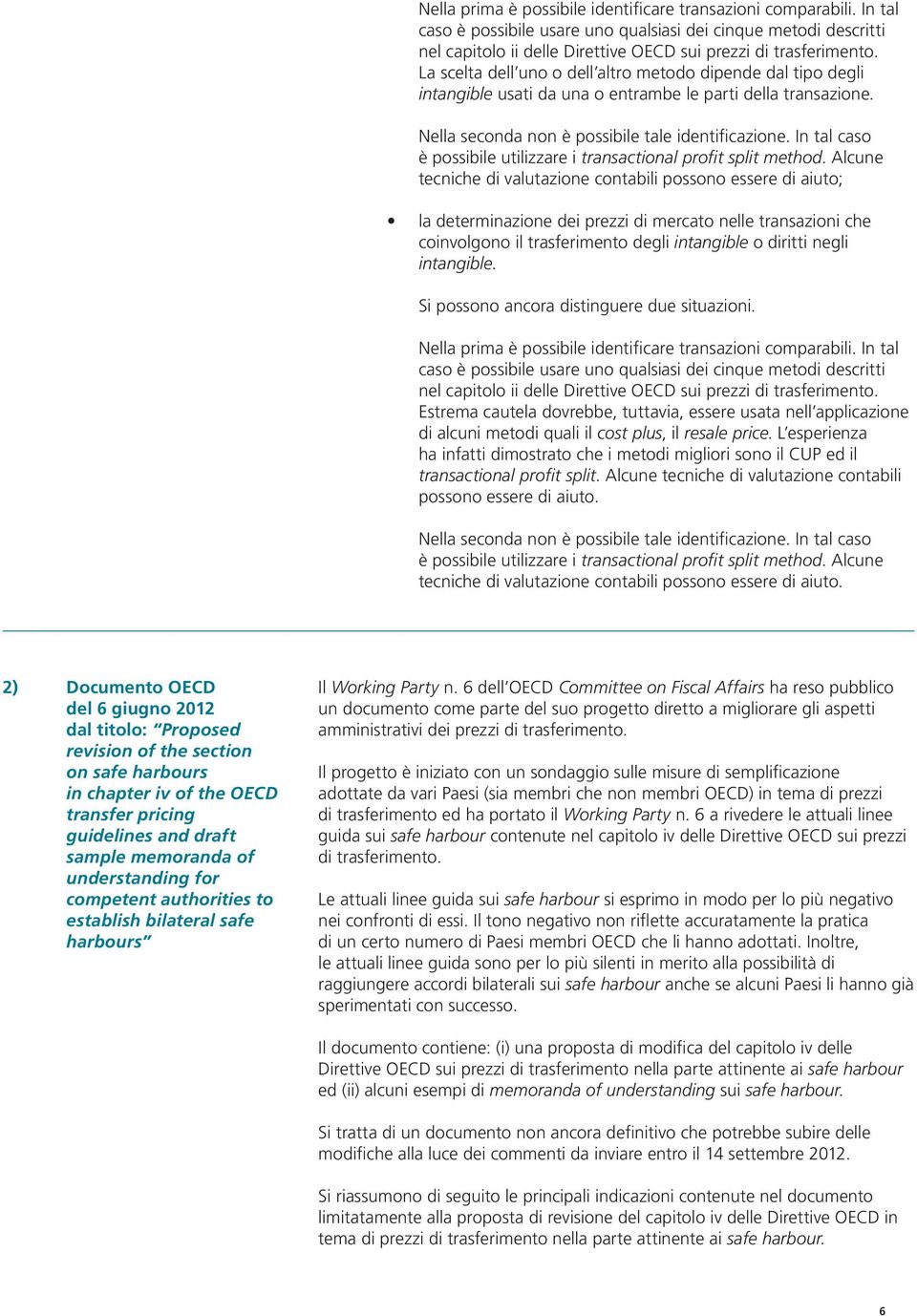 In tal caso è possibile utilizzare i transactional profit split method.