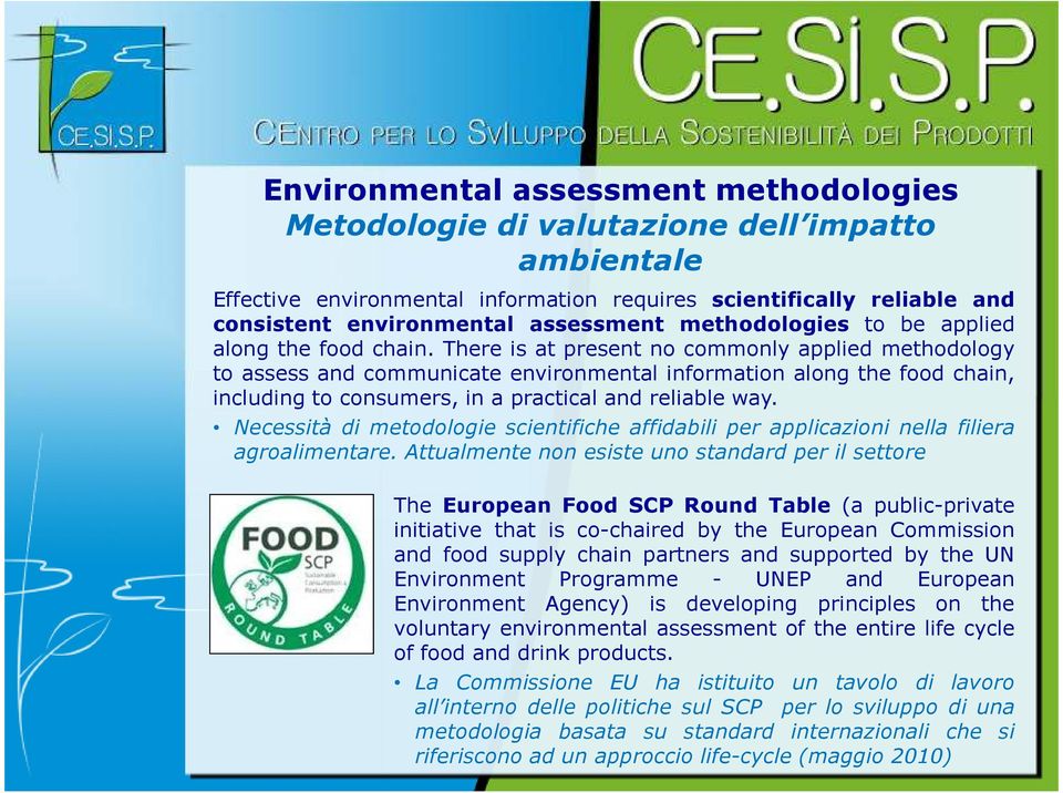 There is at present no commonly applied methodology to assess and communicate environmental information along the food chain, including to consumers, in a practical and reliable way.