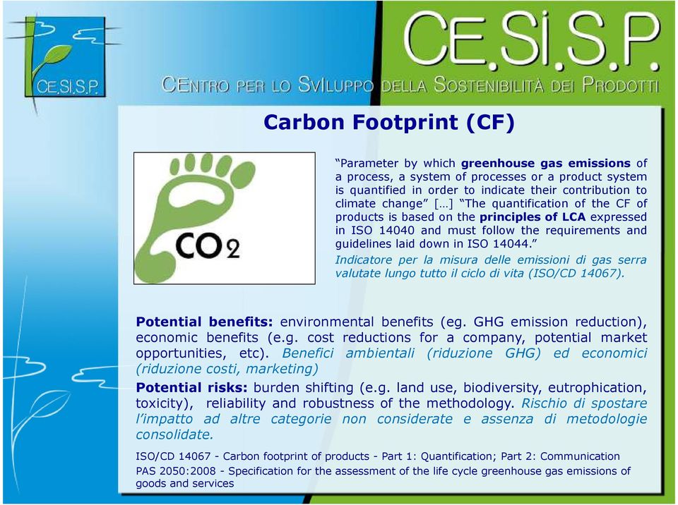 Indicatore per la misura delle emissioni di gas serra valutate lungo tutto il ciclo di vita (ISO/CD 14067). Potential benefits: environmental benefits (eg.