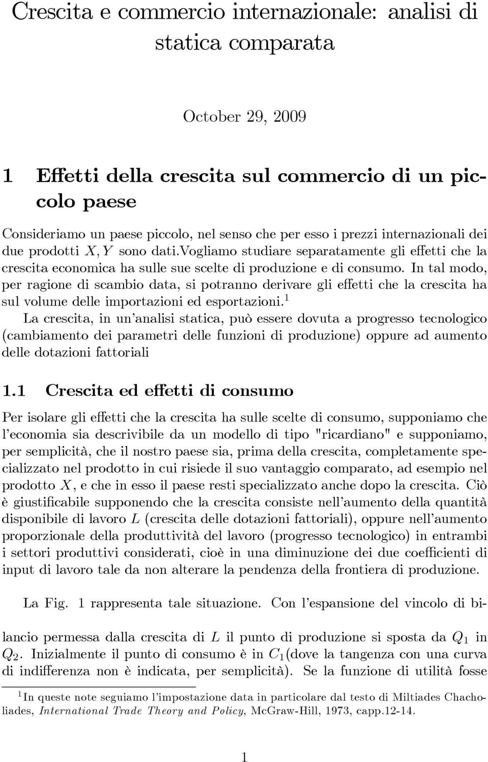 In tal modo, per ragione di scambio data, si potranno derivare gli effetti che la crescita ha sulvolumedelleimportazioniedesportazioni.