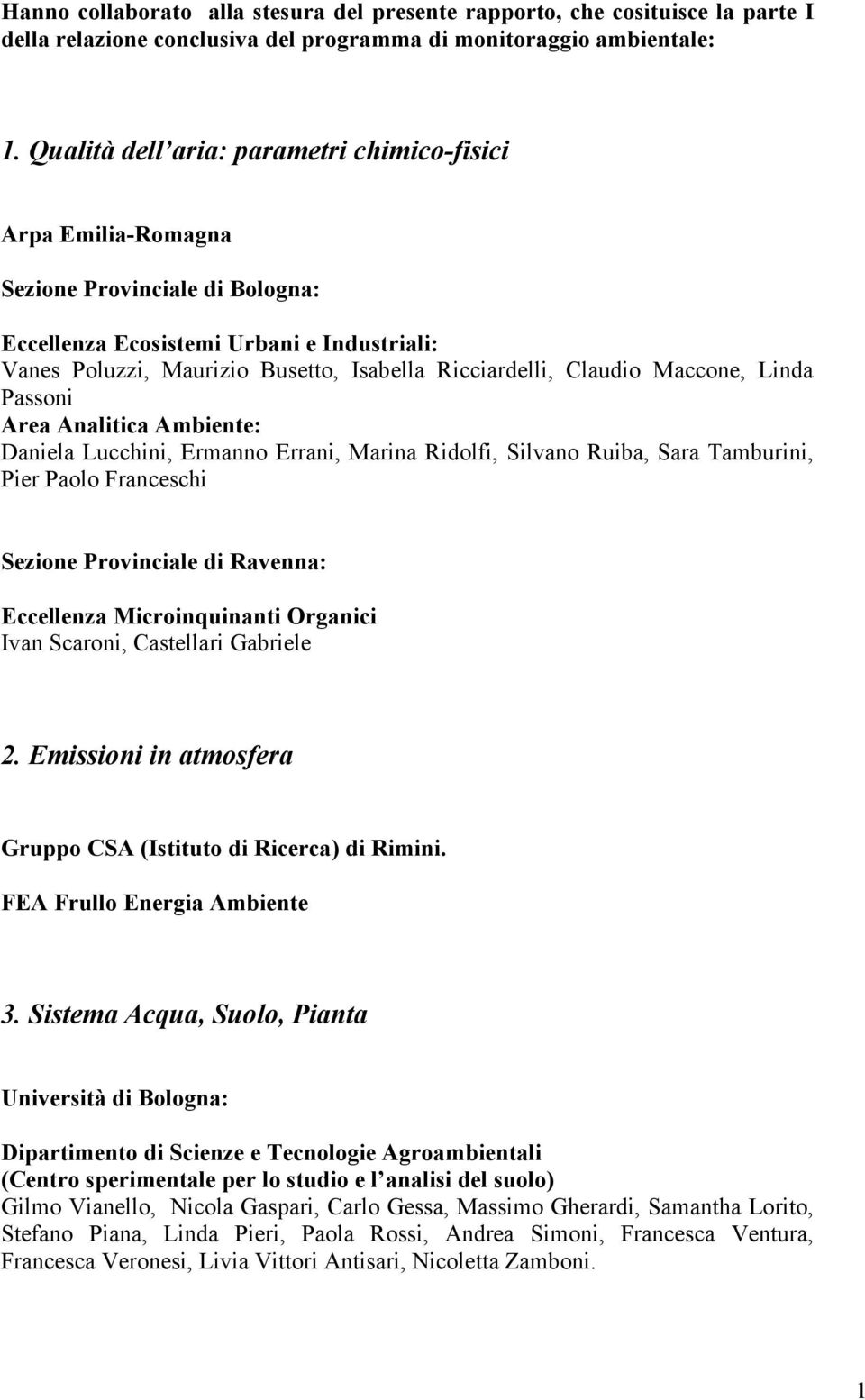 Claudio Maccone, Linda Passoni Area Analitica Ambiente: Daniela Lucchini, Ermanno Errani, Marina Ridolfi, Silvano Ruiba, Sara Tamburini, Pier Paolo Franceschi Sezione Provinciale di Ravenna: