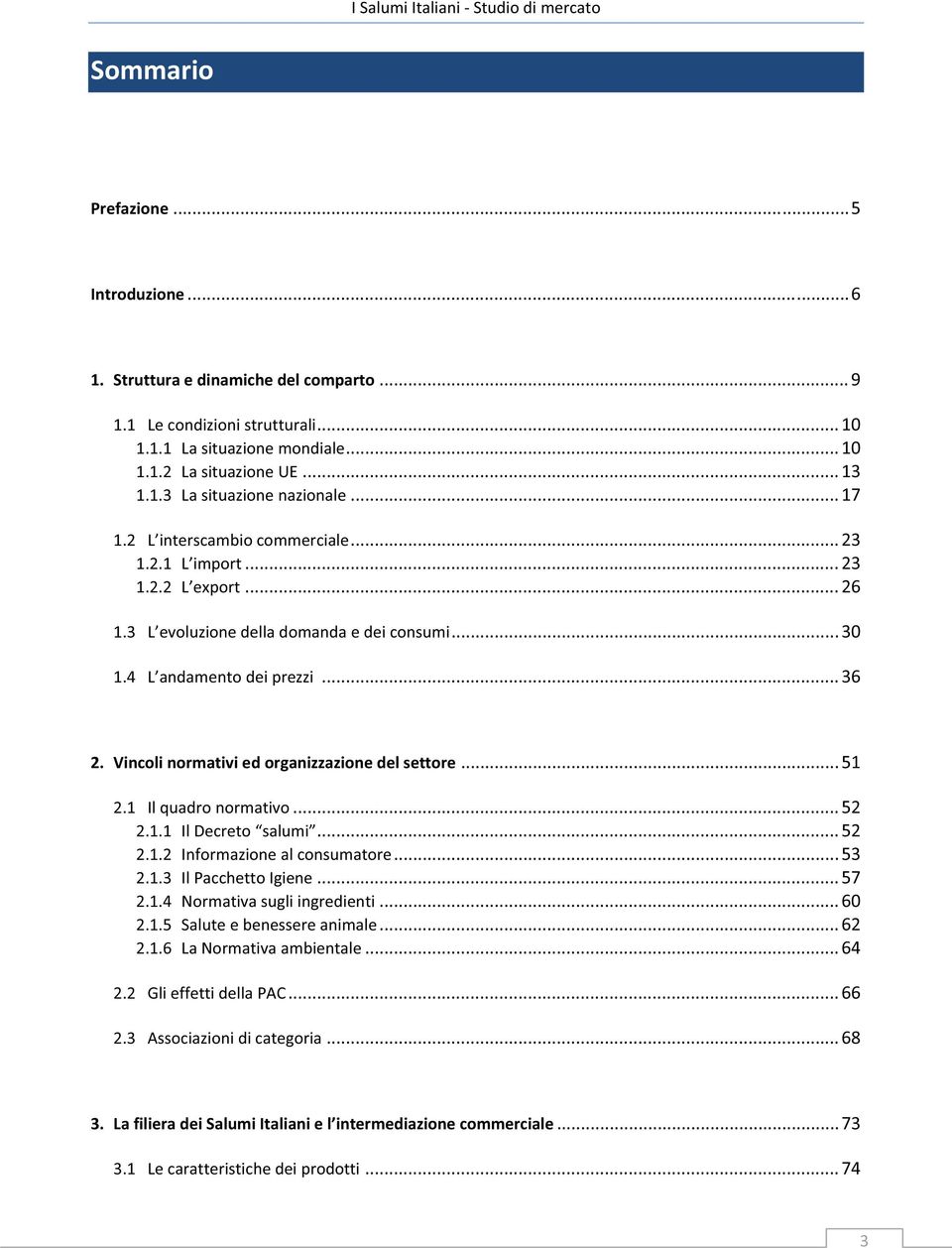 Vincolinormativiedorganizzazionedelsettore...51 2.1 Ilquadronormativo...52 2.1.1 IlDecreto salumi...52 2.1.2 Informazionealconsumatore...53 2.1.3 IlPacchettoIgiene...57 2.1.4 Normativasugliingredienti.