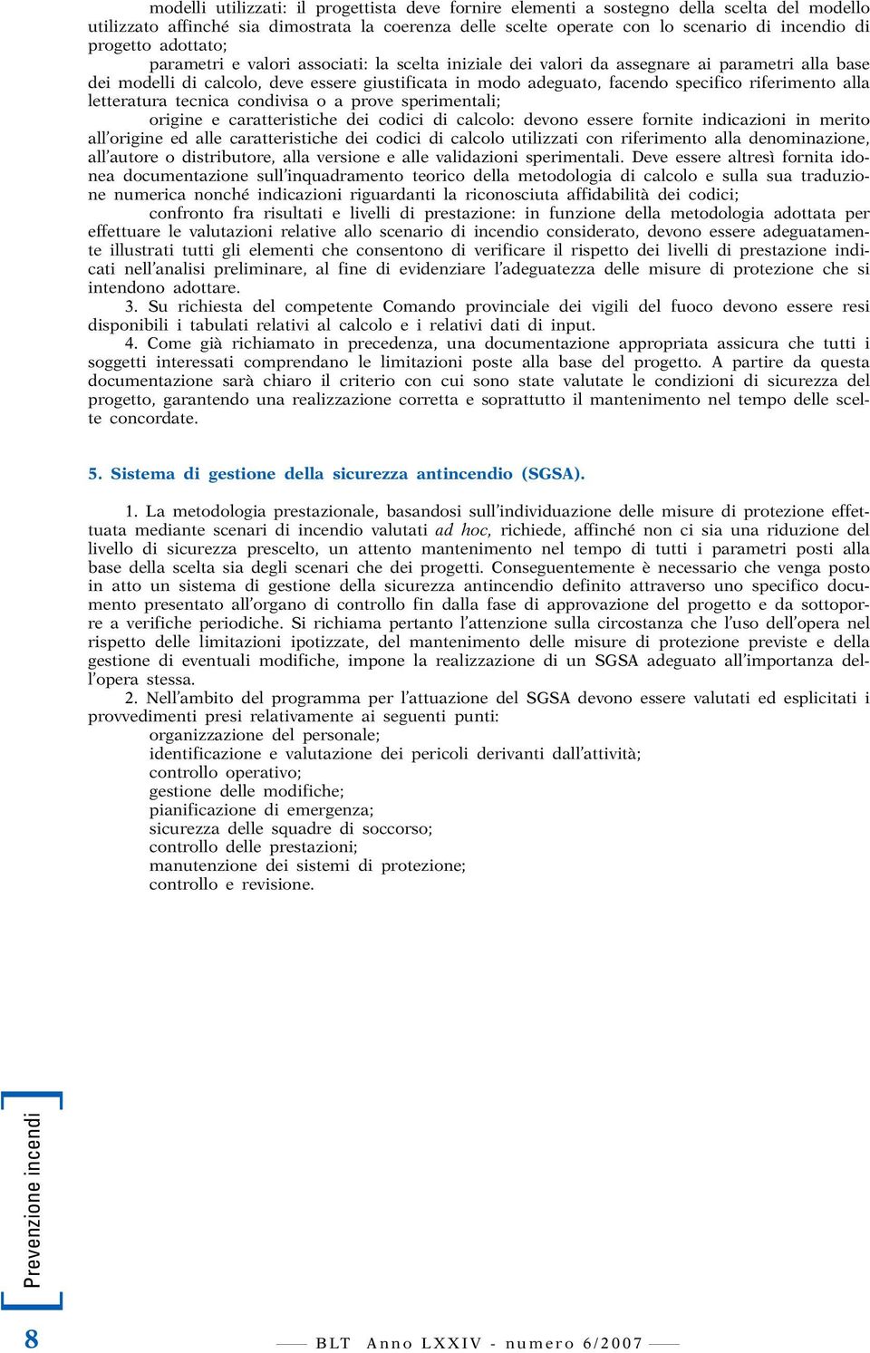 riferimento alla letteratura tecnica condivisa o a prove sperimentali; origine e caratteristiche dei codici di calcolo: devono essere fornite indicazioni in merito all origine ed alle caratteristiche