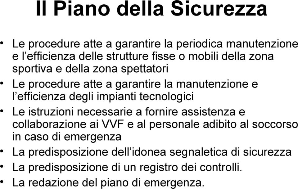 Le istruzioni necessarie a fornire assistenza e collaborazione ai VVF e al personale adibito al soccorso in caso di emergenza La