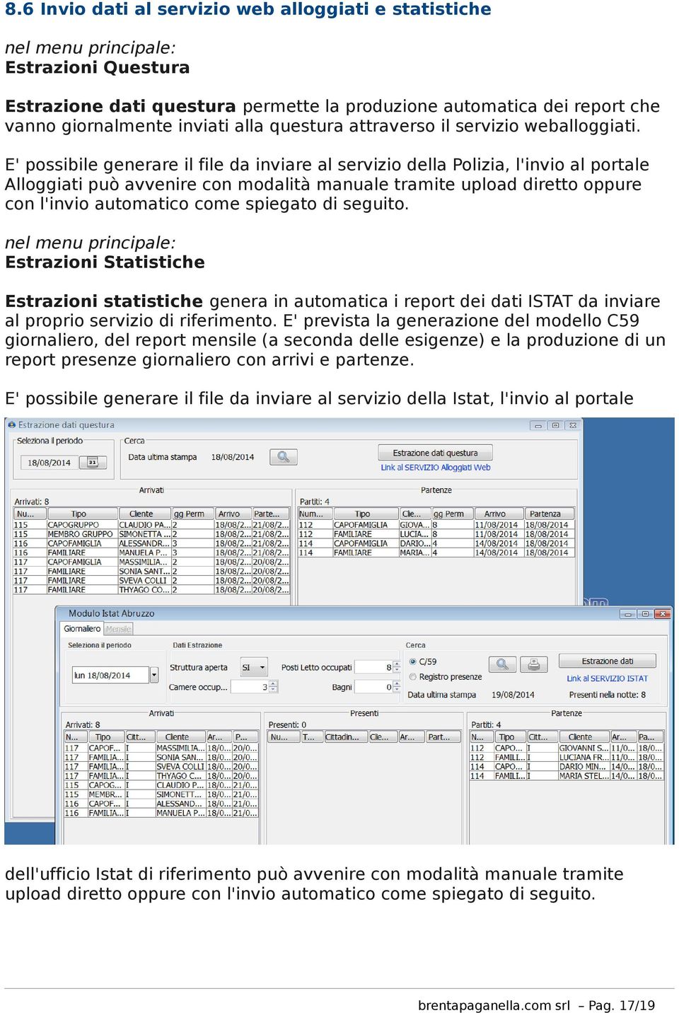 E' possibile generare il file da inviare al servizio della Polizia, l'invio al portale Alloggiati può avvenire con modalità manuale tramite upload diretto oppure con l'invio automatico come spiegato