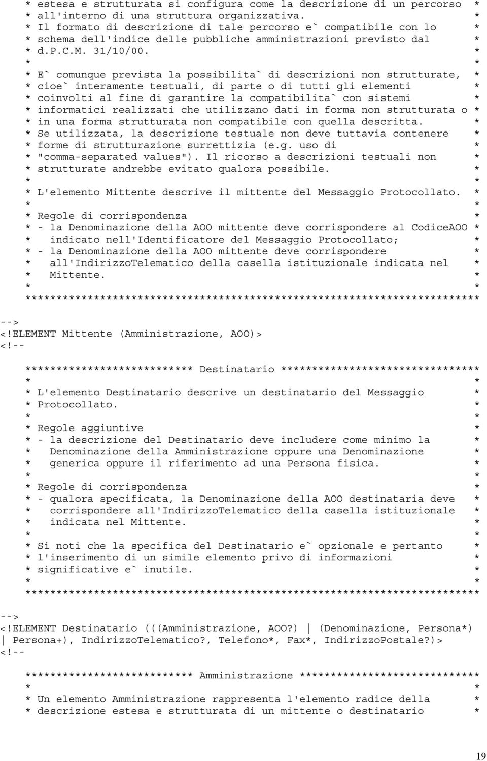 * * E` comunque prevista la possibilita` di descrizioni non strutturate, * * cioe` interamente testuali, di parte o di tutti gli elementi * * coinvolti al fine di garantire la compatibilita` con