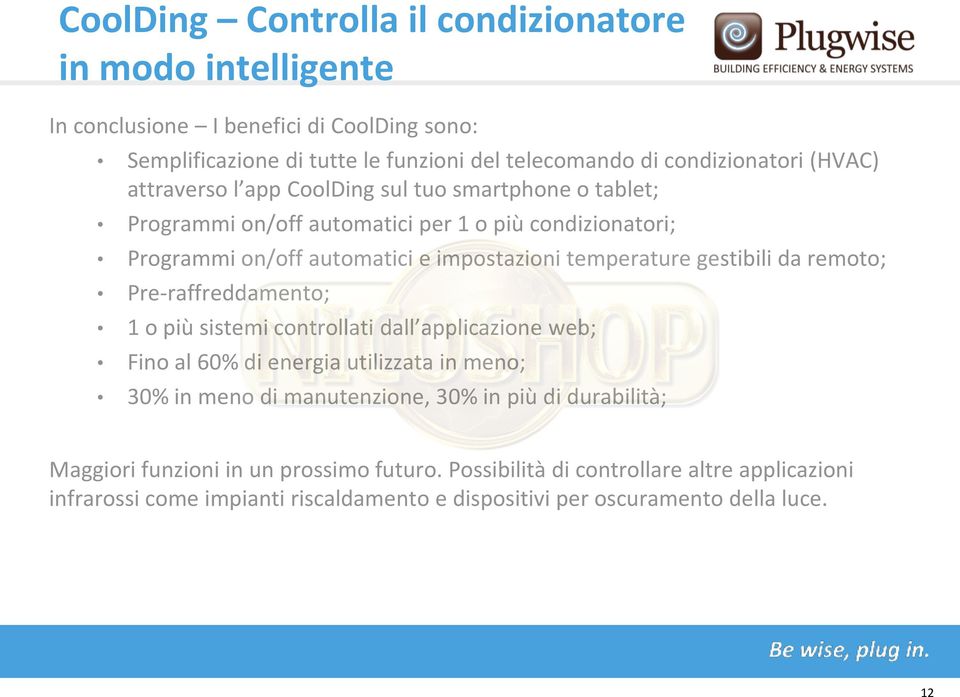 gestibili da remoto; Pre-raffreddamento; 1 o più sistemi controllati dall applicazione web; Fino al 60% di energia utilizzata in meno; 30% in meno di manutenzione, 30% in più