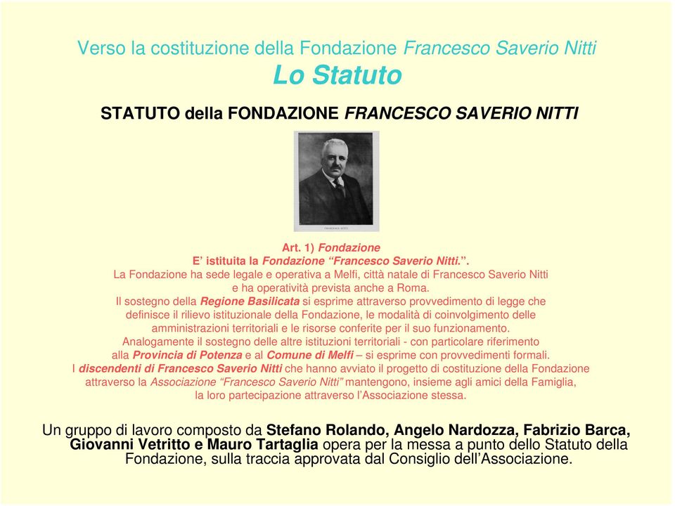Il sostegno della Regione Basilicata si esprime attraverso provvedimento di legge che definisce il rilievo istituzionale della Fondazione, le modalità di coinvolgimento delle amministrazioni