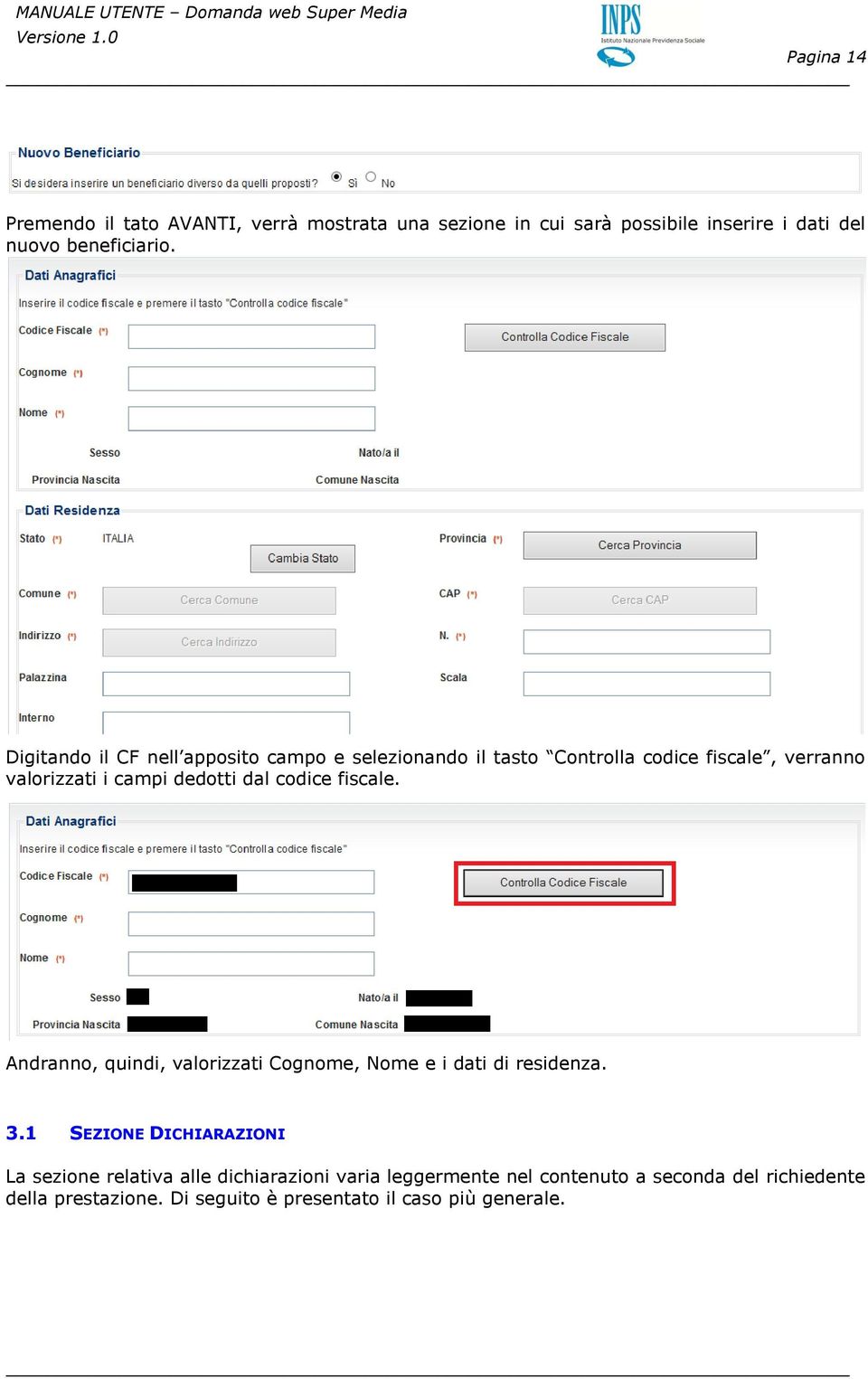 codice fiscale. Andranno, quindi, valorizzati Cognome, Nome e i dati di residenza. 3.