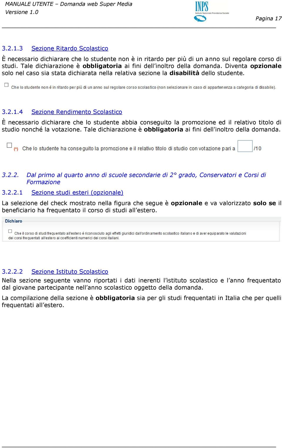 4 Sezione Rendimento Scolastico È necessario dichiarare che lo studente abbia conseguito la promozione ed il relativo titolo di studio nonché la votazione.