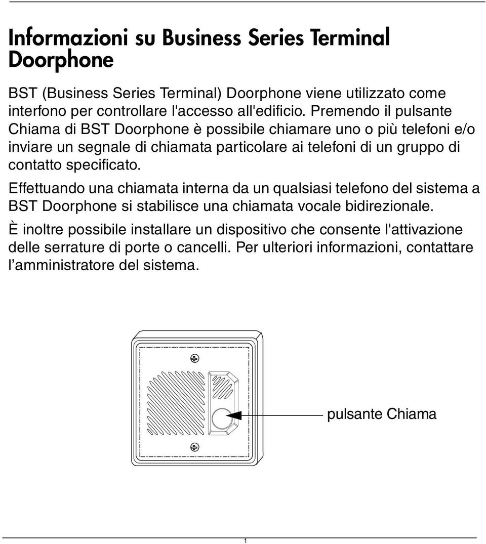 specificato. Effettuando una chiamata interna da un qualsiasi telefono del sistema a BST Doorphone si stabilisce una chiamata vocale bidirezionale.