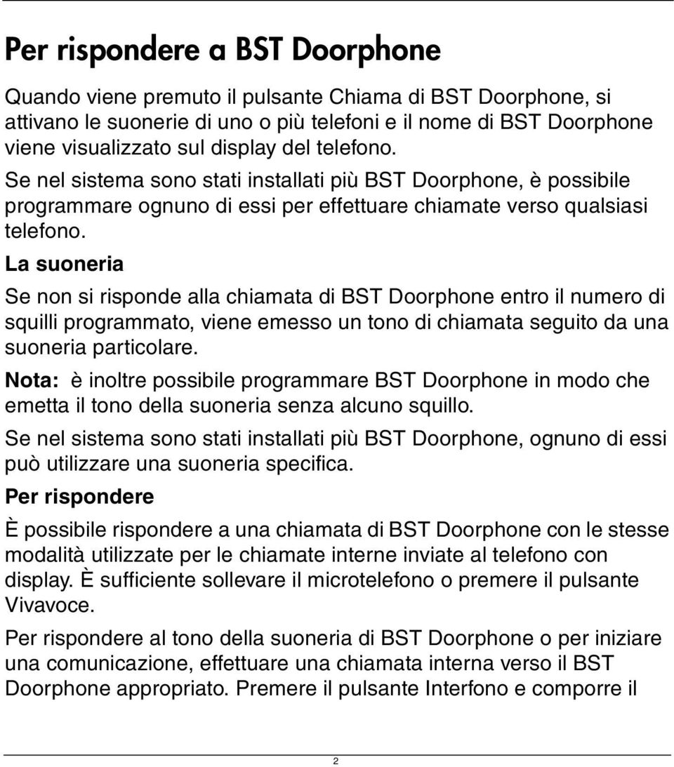 La suoneria Se non si risponde alla chiamata di BST Doorphone entro il numero di squilli programmato, viene emesso un tono di chiamata seguito da una suoneria particolare.