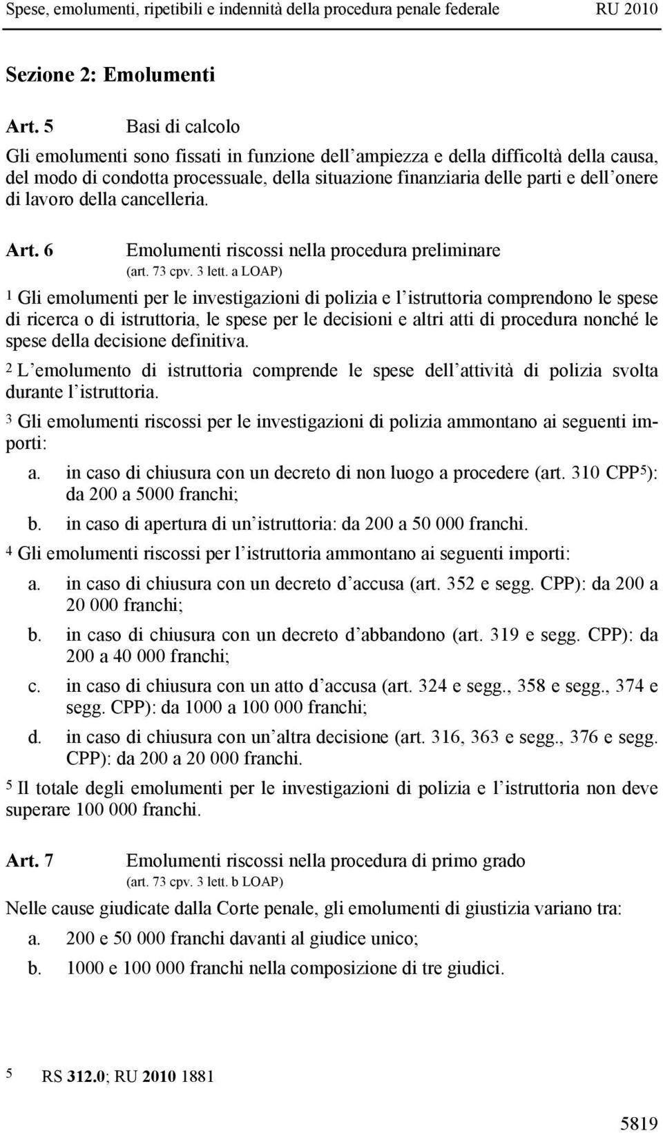 lavoro della cancelleria. Art. 6 Emolumenti riscossi nella procedura preliminare (art. 73 cpv. 3 lett.