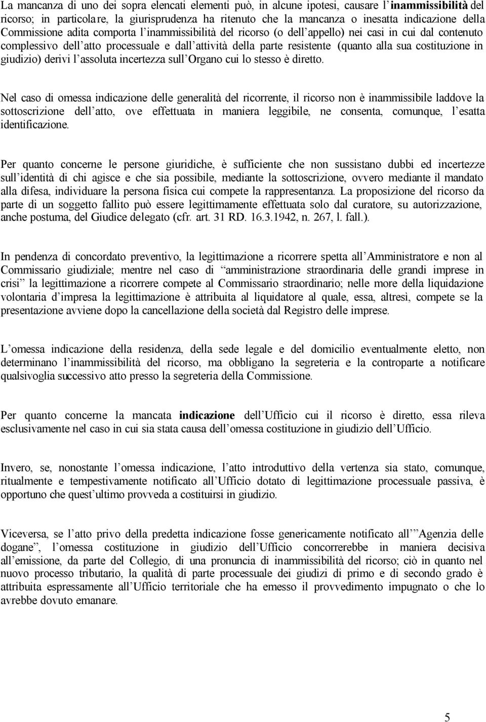 costituzione in giudizio) derivi l assoluta incertezza sull Organo cui lo stesso è diretto.