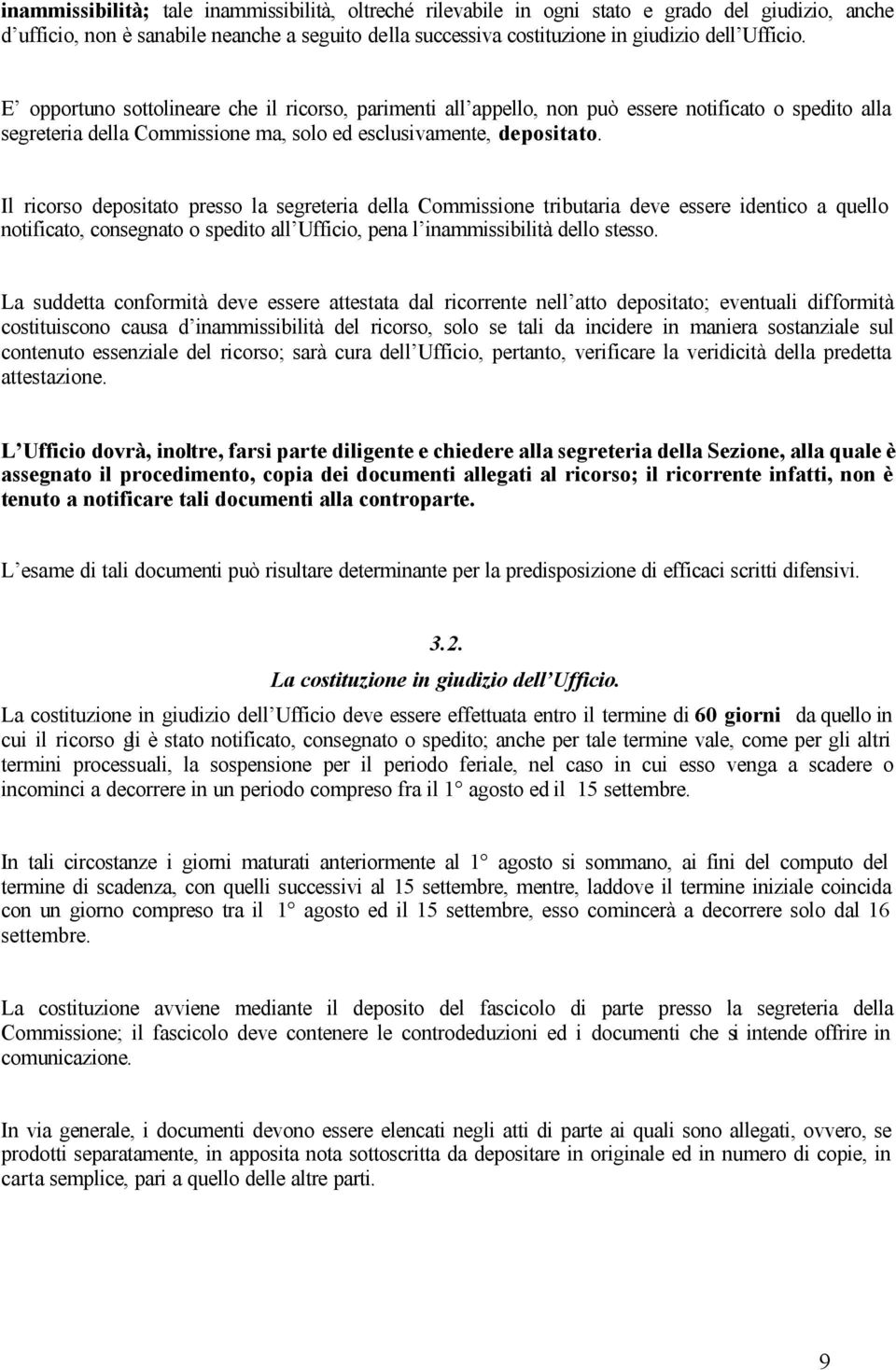 Il ricorso depositato presso la segreteria della Commissione tributaria deve essere identico a quello notificato, consegnato o spedito all Ufficio, pena l inammissibilità dello stesso.