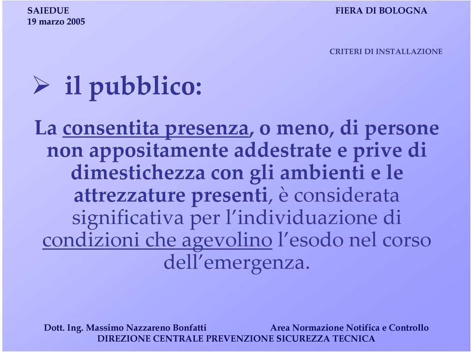 ambienti e le attrezzature presenti, è considerata significativa per l