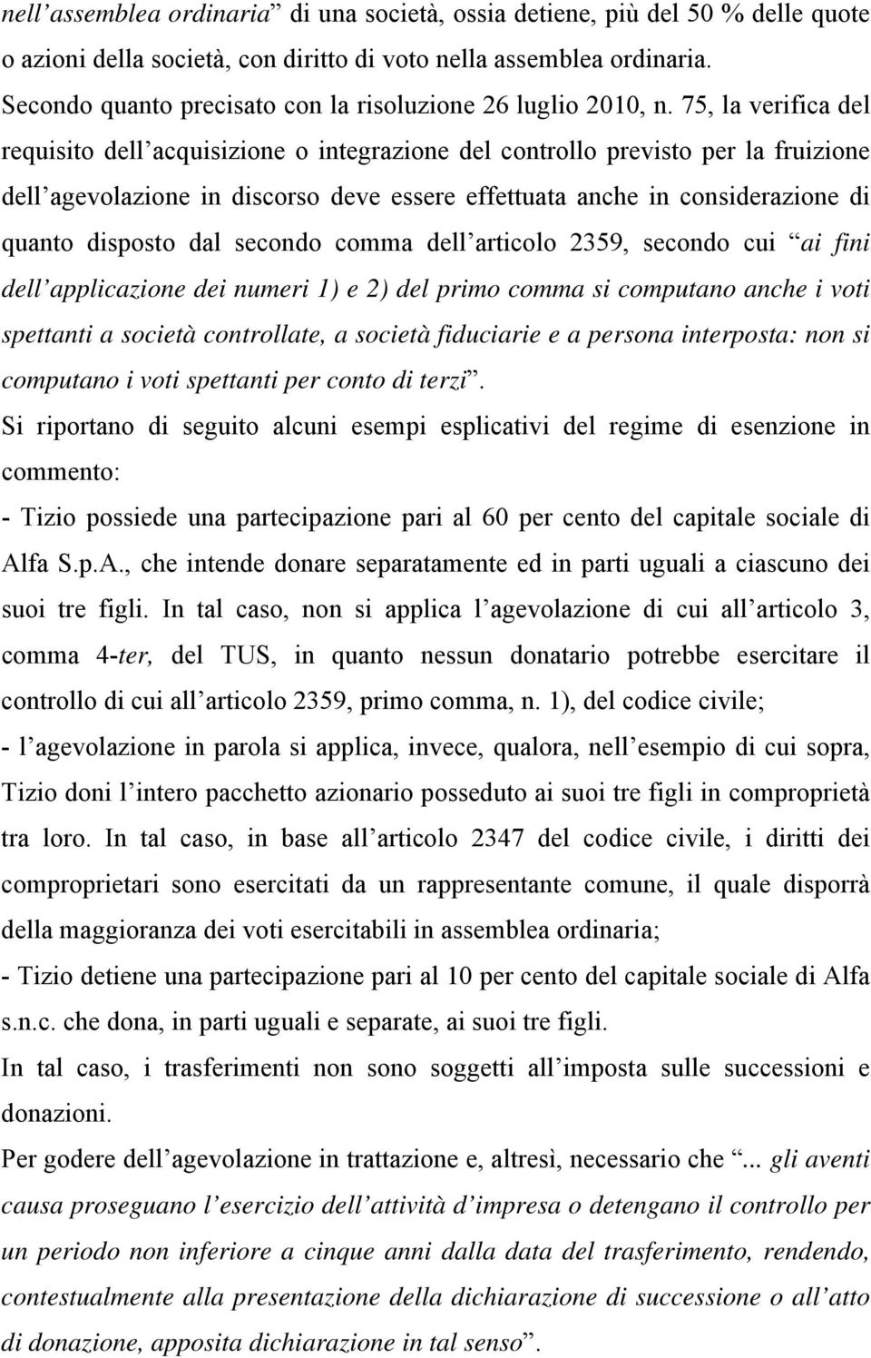 75, la verifica del requisito dell acquisizione o integrazione del controllo previsto per la fruizione dell agevolazione in discorso deve essere effettuata anche in considerazione di quanto disposto