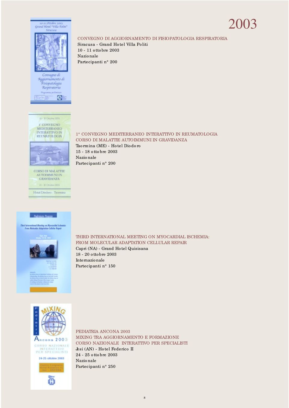 ON MYOCARDIAL ISCHEMIA: FROM MOLECULAR ADAPTATION CELLULAR REPAIR Capri (NA) - Grand Hotel Quisisana 18-20 ottobre 2003 Internazionale PEDIATRIA