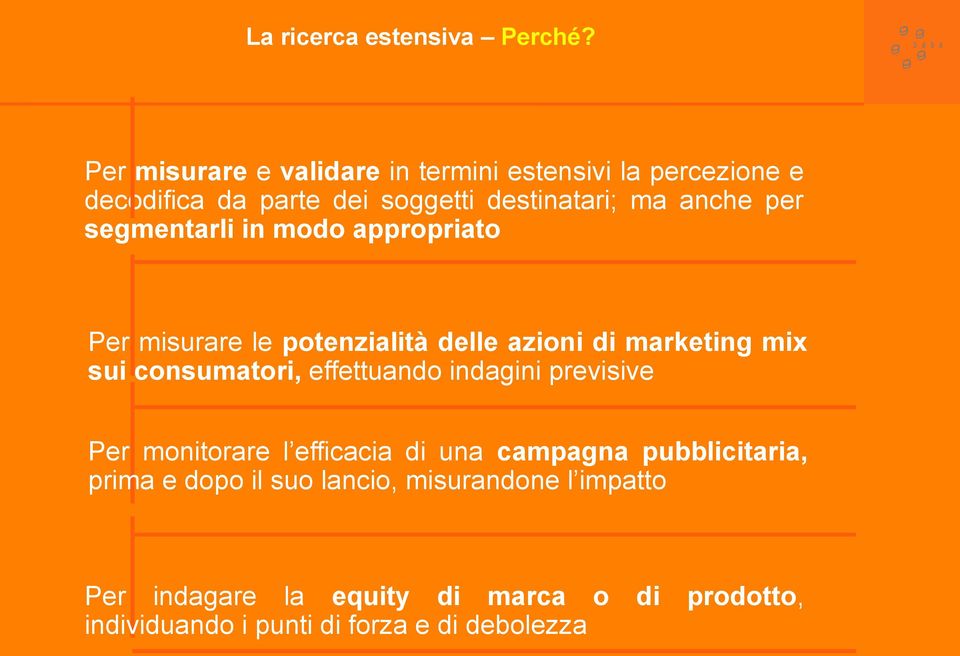 segmentarli in modo appropriato Per misurare le potenzialità delle azioni di marketing mix sui consumatori, effettuando