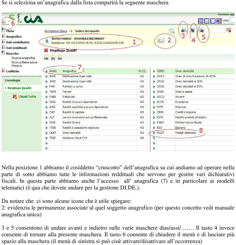 In questa parte abbiamo anche l accesso all anagrafica (7) 