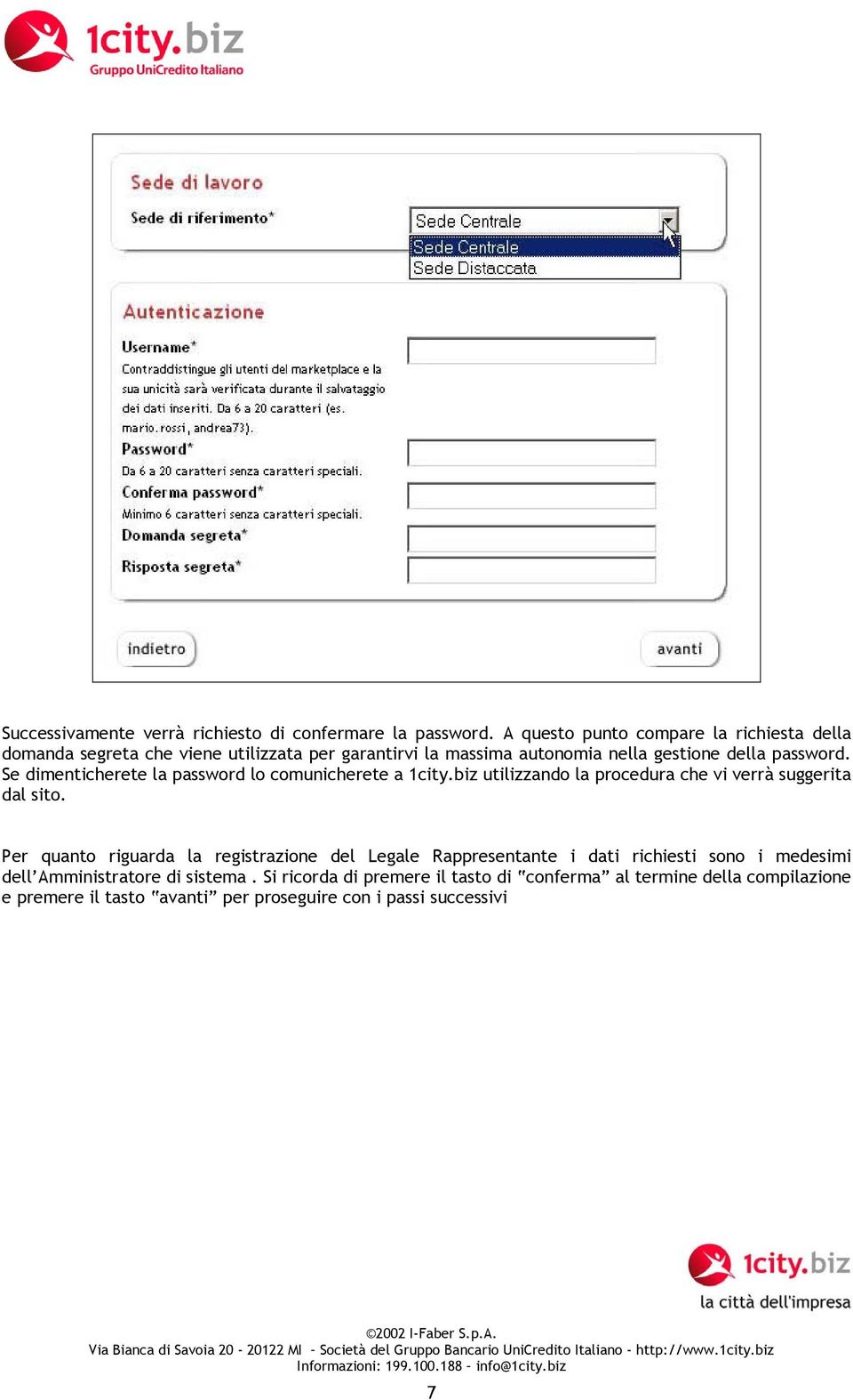 Se dimenticherete la password lo comunicherete a 1city.biz utilizzando la procedura che vi verrà suggerita dal sito.