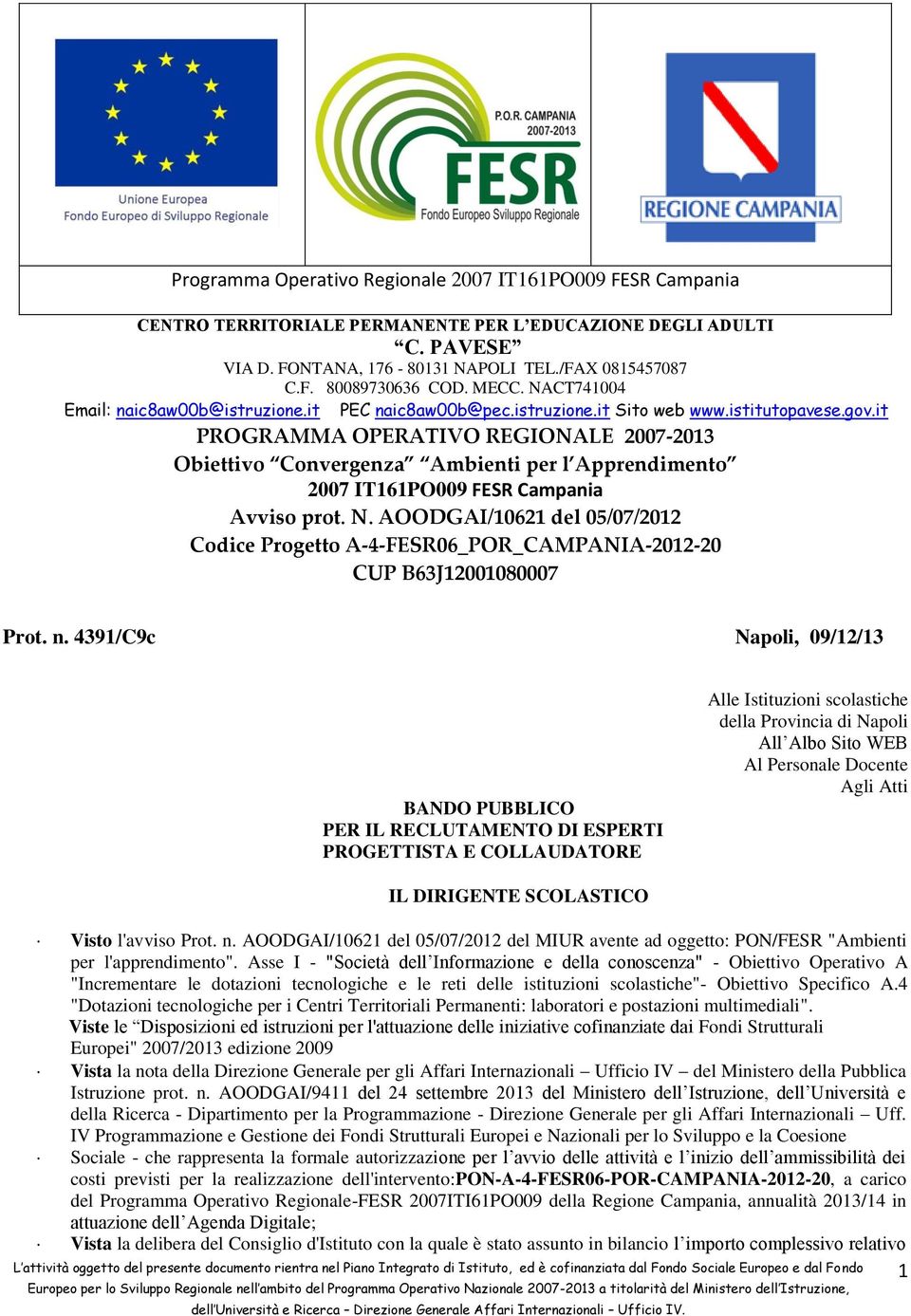 it PROGRAMMA OPERATIVO REGIONALE 2007-2013 Obiettivo Convergenza Ambienti per l Apprendimento 2007 IT161PO009 FESR Campania Avviso prot. N.