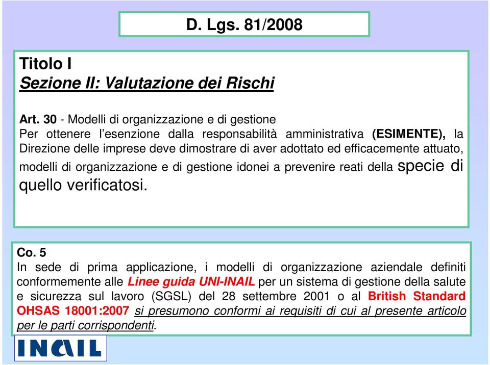 ed efficacemente attuato, modelli di organizzazione e di gestione idonei a prevenire reati della specie di quello verificatosi. Co.