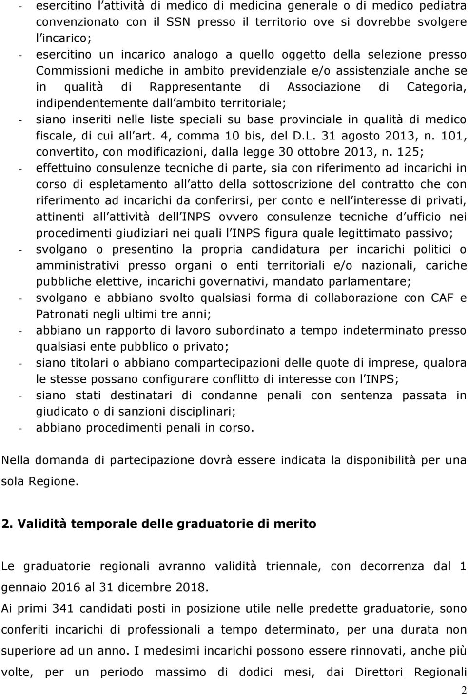 territoriale; - siano inseriti nelle liste speciali su base provinciale in qualità di medico fiscale, di cui all art. 4, comma 10 bis, del D.L. 31 agosto 2013, n.