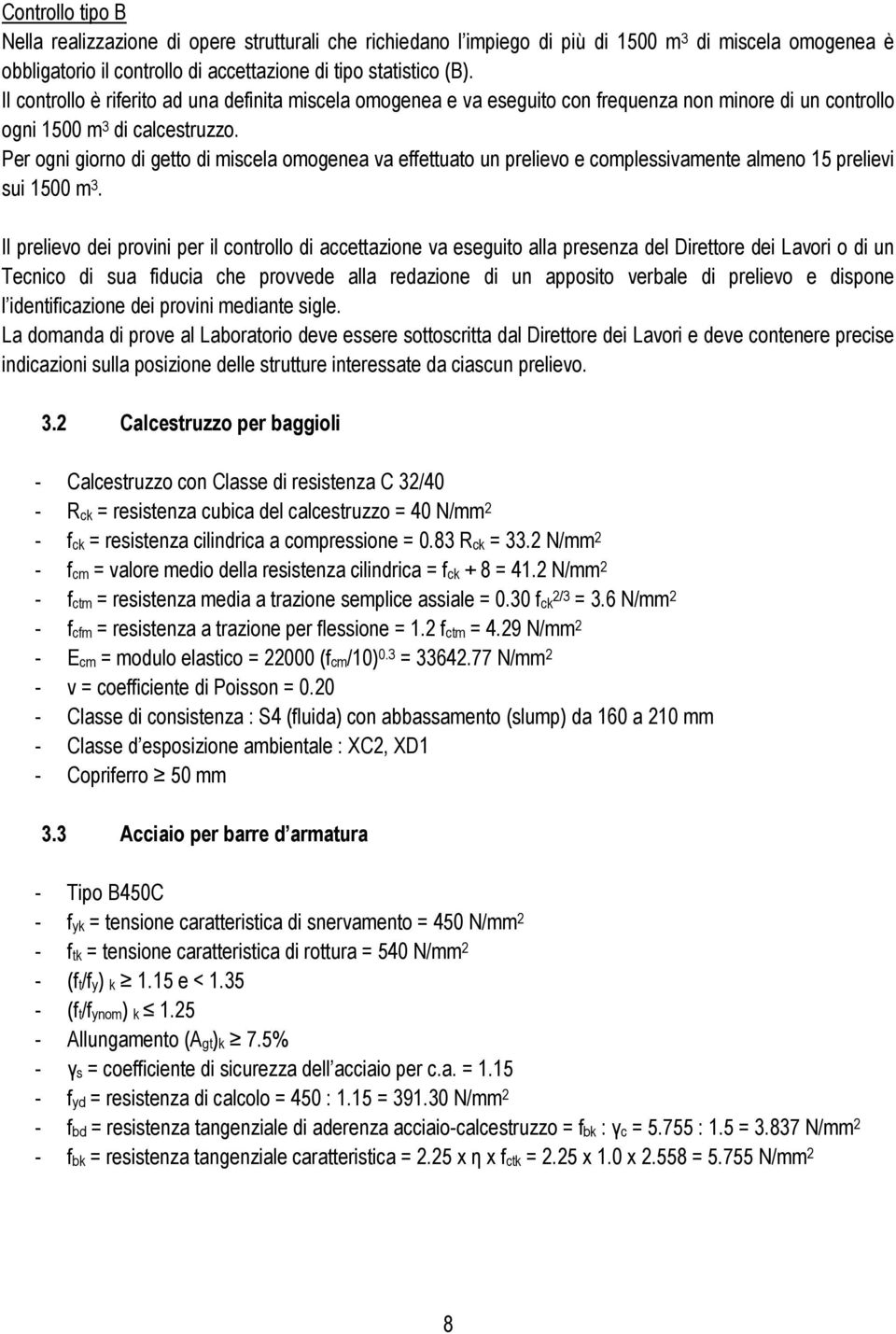 Per ogni giorno di getto di miscela omogenea va effettuato un prelievo e complessivamente almeno 15 prelievi sui 1500 m 3.