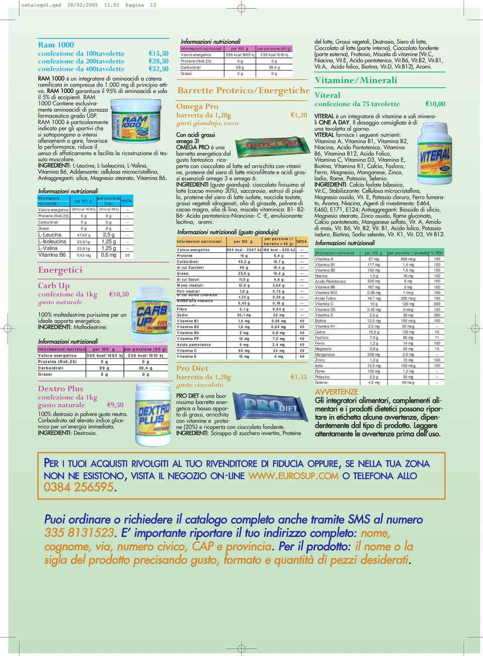 000 mg di principio attivo. RAM 1000 garantisce il 95% di aminoacidi e solo il 5% di eccipienti. RAM 1000 Contiene esclusivamente aminoacidi di purezza farmaceutica grado USP.