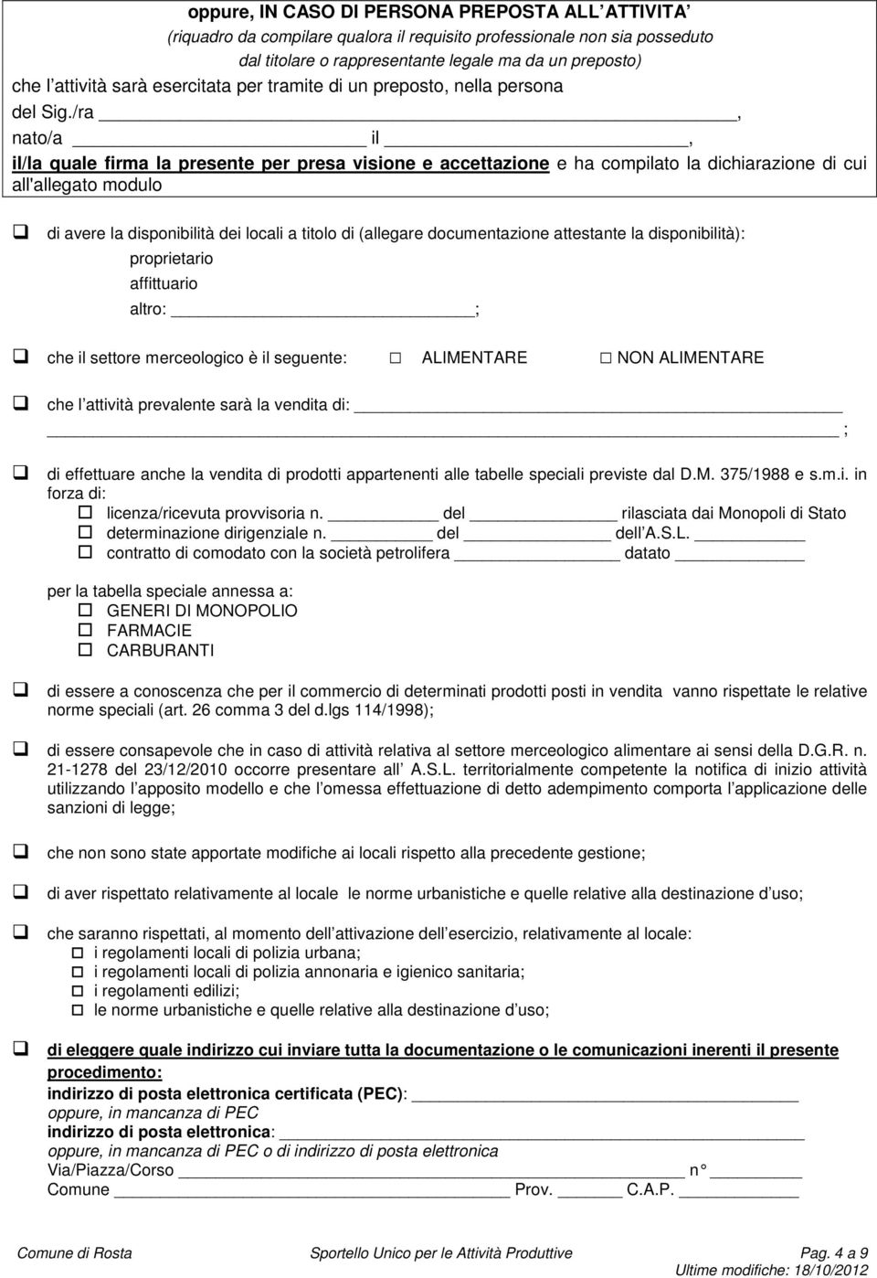 /ra, nato/a il, il/la quale firma la presente per presa visione e accettazione e ha compilato la dichiarazione di cui all'allegato modulo di avere la disponibilità dei locali a titolo di (allegare