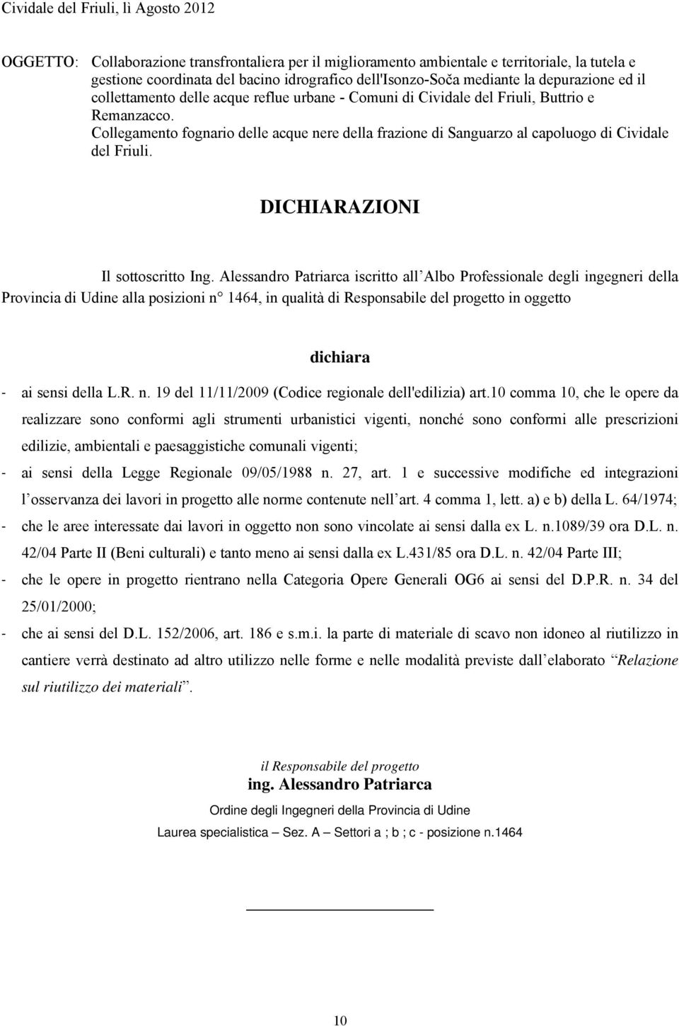 Collegamento fognario delle acque nere della frazione di Sanguarzo al capoluogo di Cividale del Friuli. DICHIARAZIONI Il sottoscritto Ing.