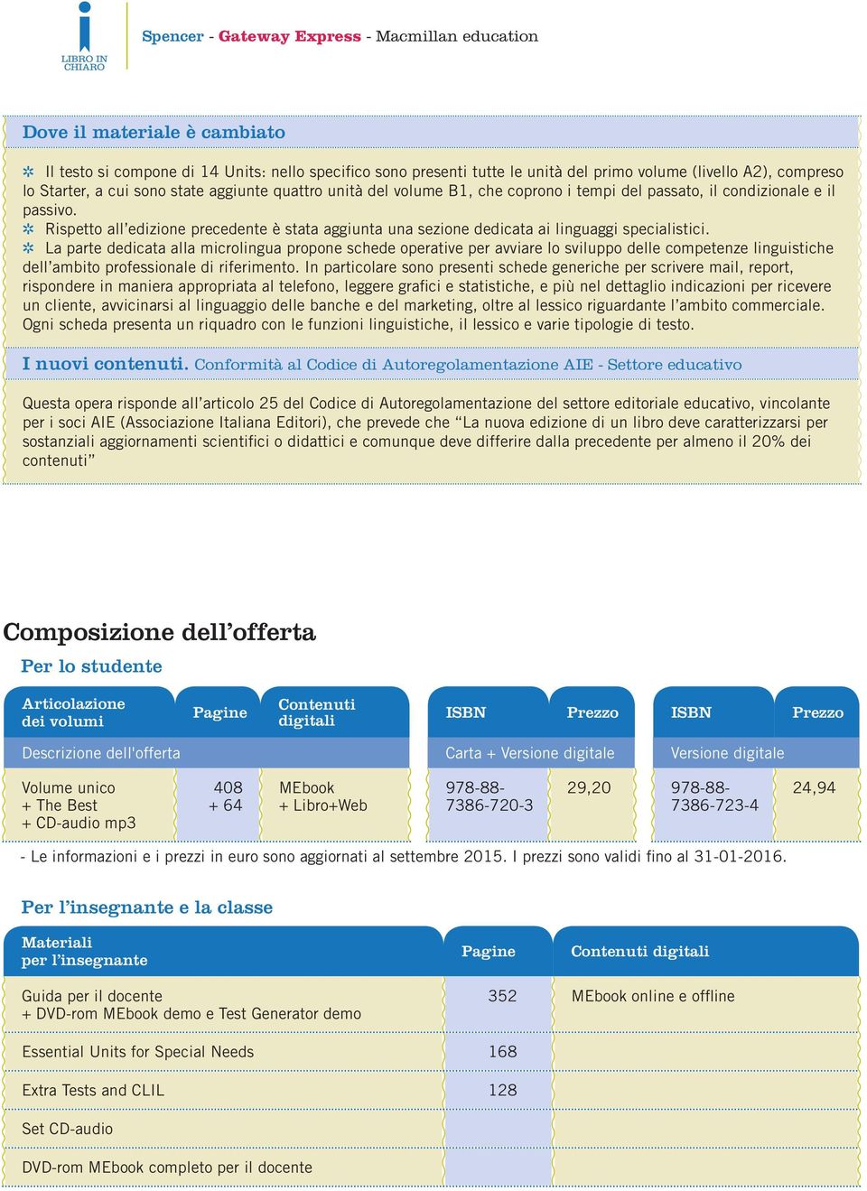 La parte dedicata alla microlingua propone schede operative per avviare lo sviluppo delle competenze linguistiche dell ambito professionale di riferimento.