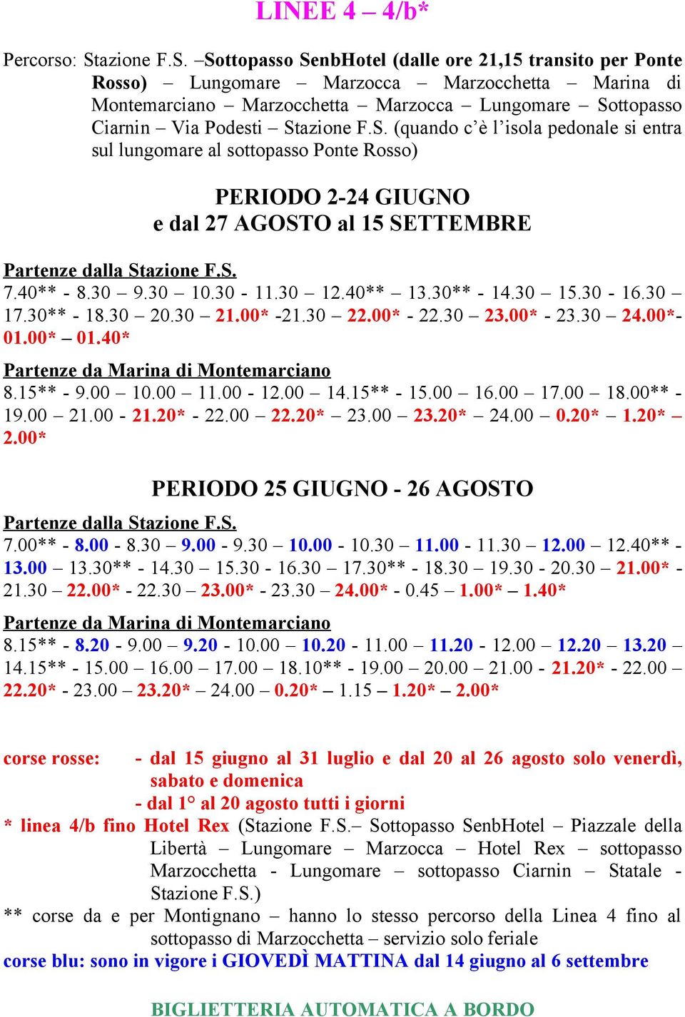 Sottopasso SenbHotel (dalle ore 21,15 transito per Ponte Rosso) Lungomare Marzocca Marzocchetta Marina di Montemarciano Marzocchetta Marzocca Lungomare Sottopasso Ciarnin Via Podesti St (quando c è l