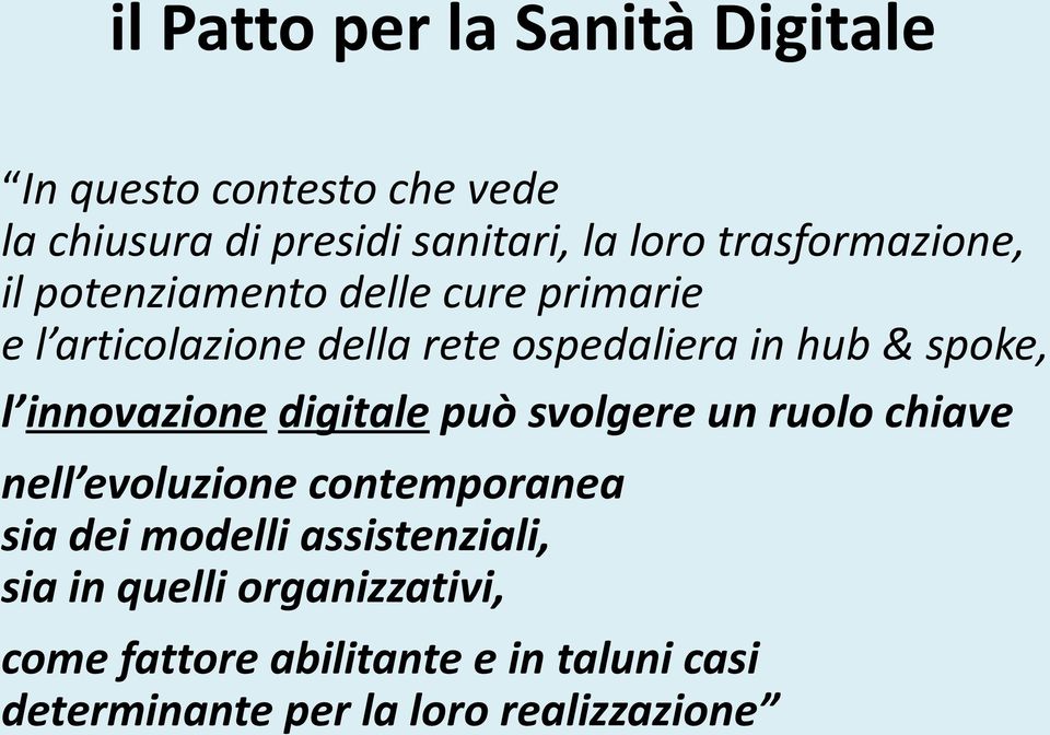 spoke, l innovazione digitale può svolgere un ruolo chiave nell evoluzione contemporanea sia dei modelli