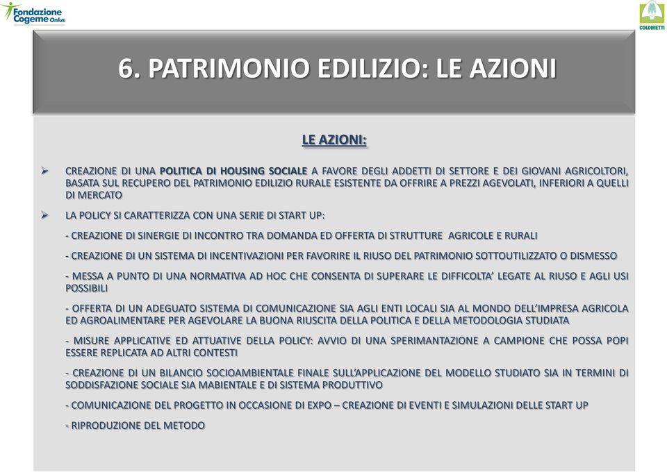 STRUTTURE AGRICOLE E RURALI - CREAZIONE DI UN SISTEMA DI INCENTIVAZIONI PER FAVORIRE IL RIUSO DEL PATRIMONIO SOTTOUTILIZZATO O DISMESSO - MESSA A PUNTO DI UNA NORMATIVA AD HOC CHE CONSENTA DI