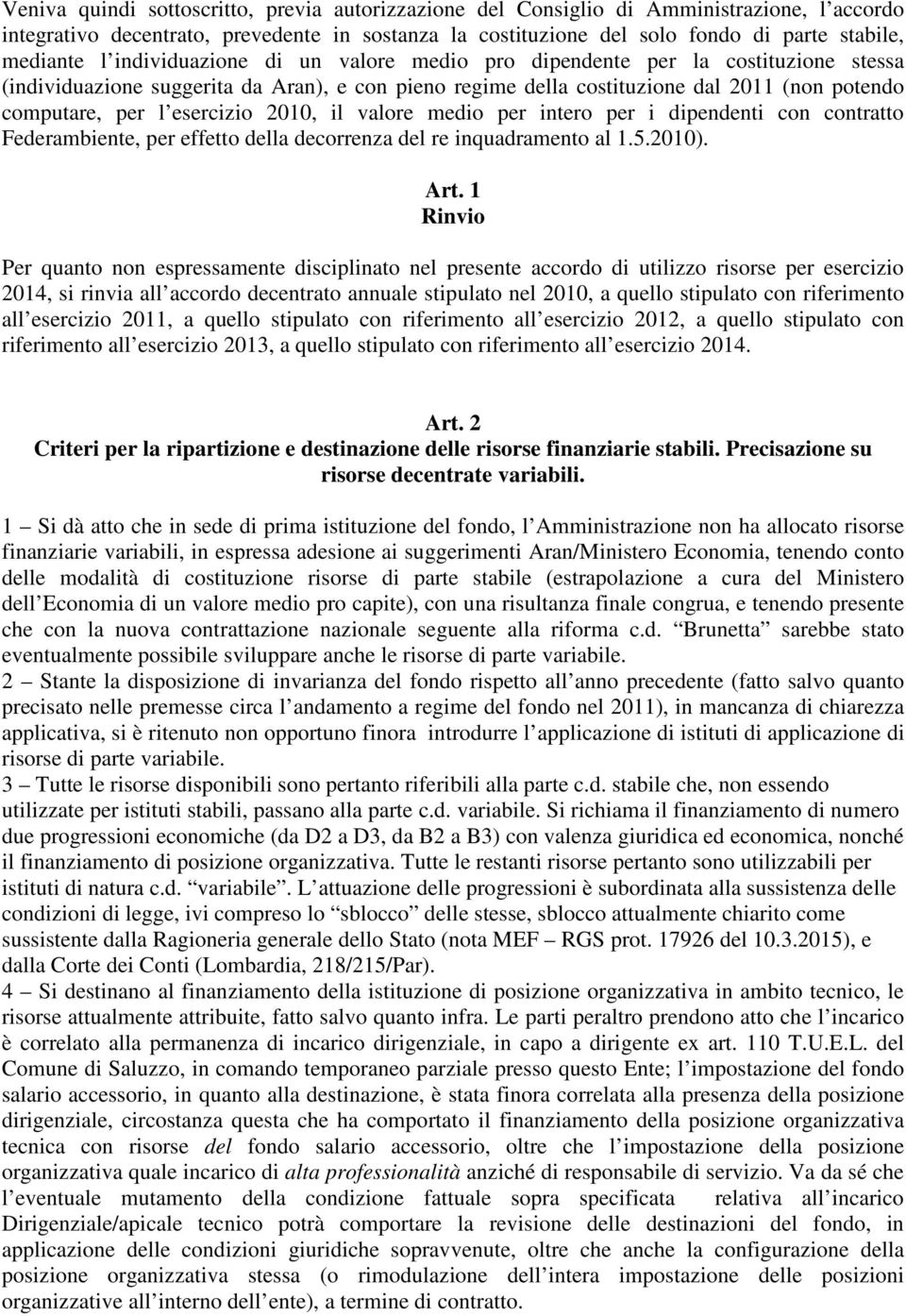 esercizio 2010, il valore medio per intero per i dipendenti con contratto Federambiente, per effetto della decorrenza del re inquadramento al 1.5.2010). Art.