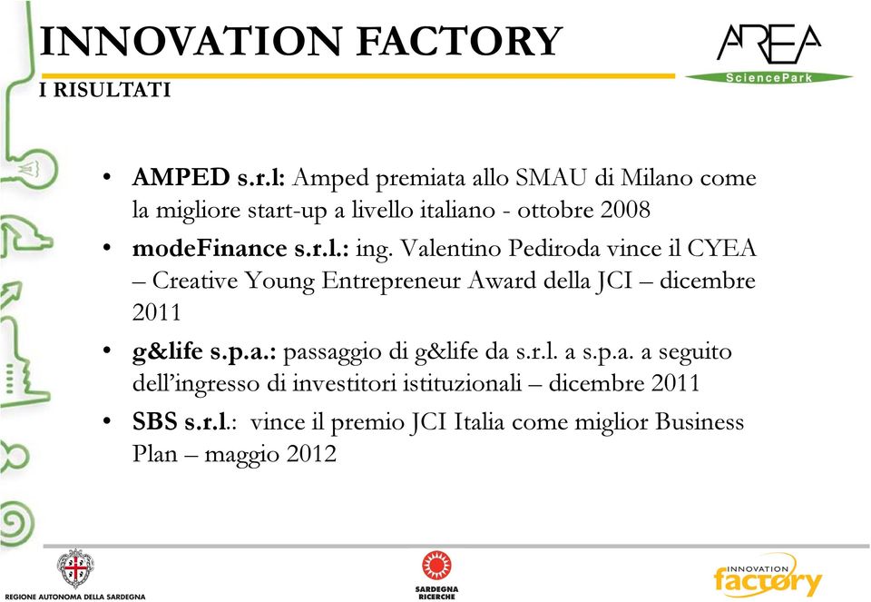 Valentino Pediroda vince il CYEA Creative Young Entrepreneur Award della JCI dicembre 2011 g&life s.p.a.: passaggio di g&life da s.