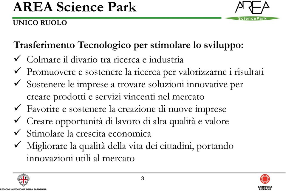 prodotti e servizi vincenti nel mercato Favorire e sostenere la creazione di nuove imprese Creare opportunità di lavoro di alta