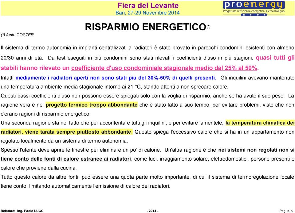 Infatti mediamente i radiatori aperti non sono stati più del 30%-50% di quelli presenti.