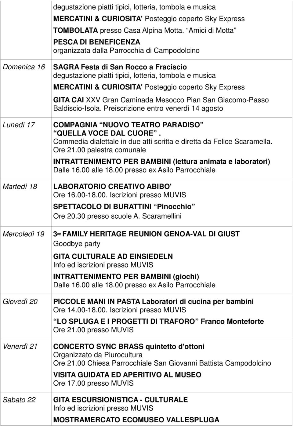 degustazione piatti tipici, lotteria, tombola e musica MERCATINI & CURIOSITA' Posteggio coperto Sky Express GITA CAI XXV Gran Caminada Mesocco Pian San Giacomo-Passo Baldiscio-Isola.