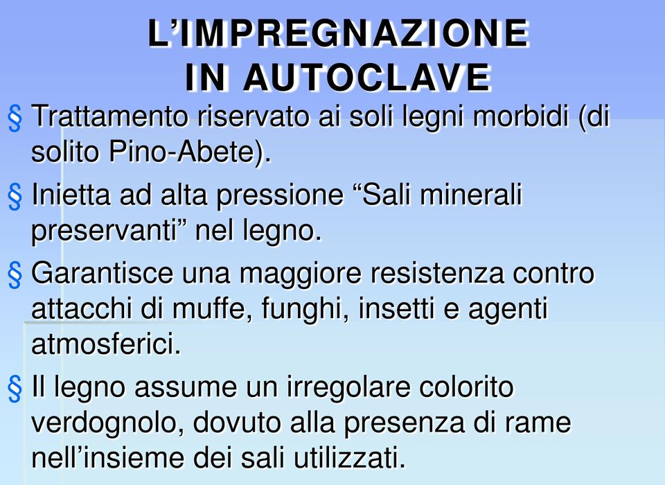 Garantisce una maggiore resistenza contro attacchi di muffe, funghi, insetti e agenti