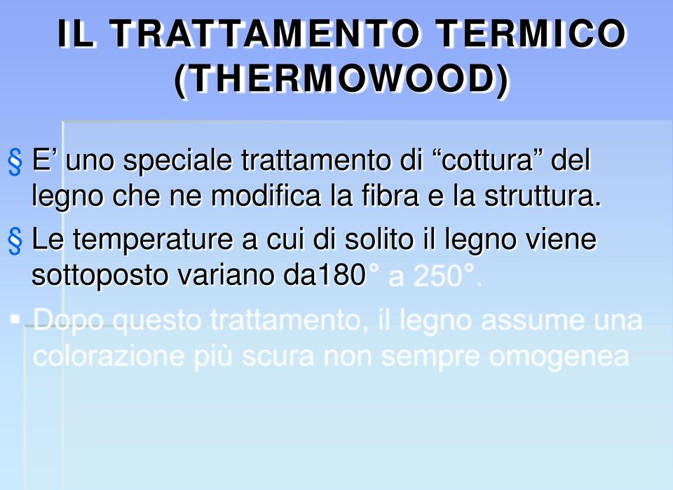 Le temperature a cui di solito il legno viene sottoposto variano da180 a