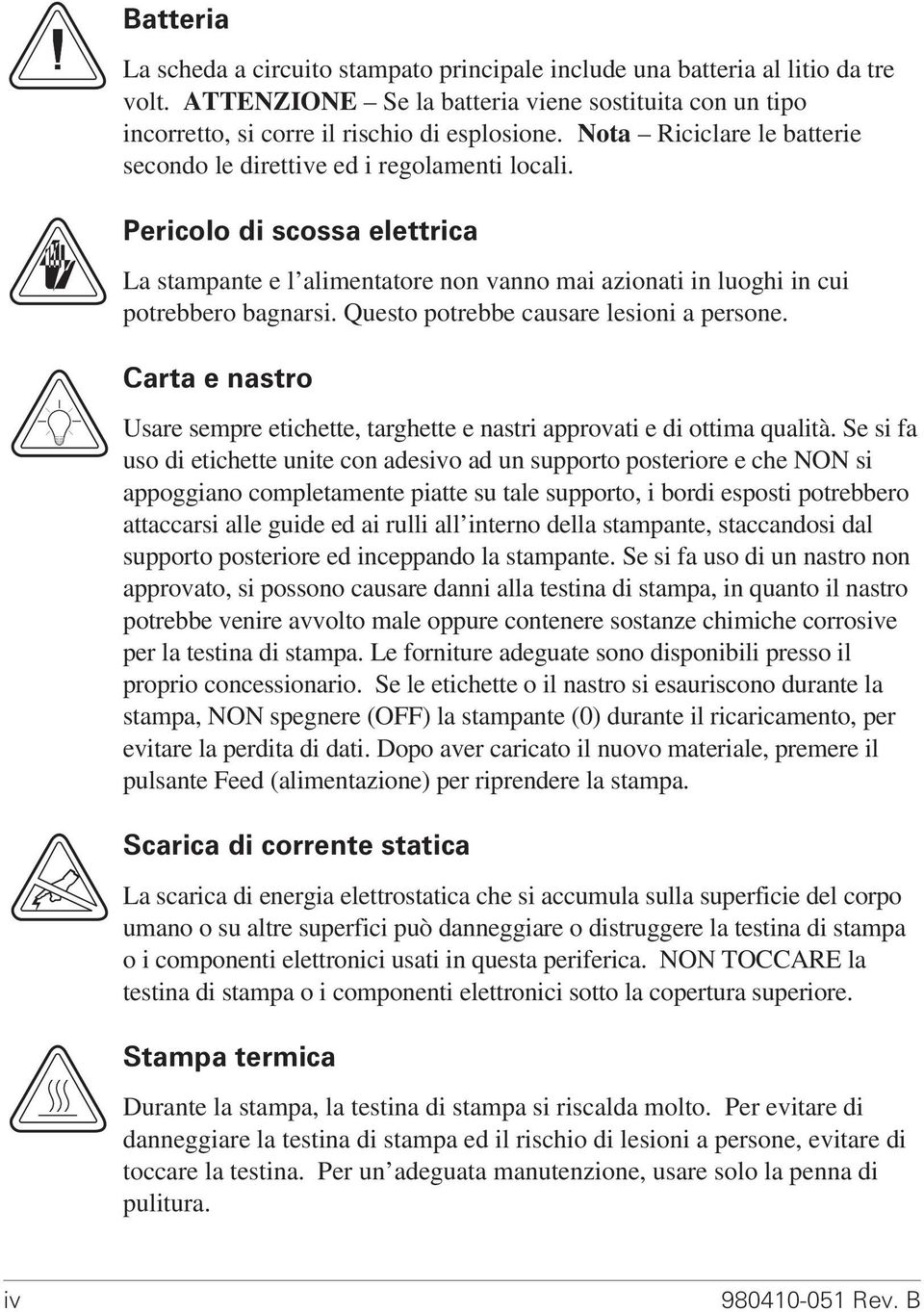 Questo potrebbe causare lesioni a persone. Carta e nastro Usare sempre etichette, targhette e nastri approvati e di ottima qualità.