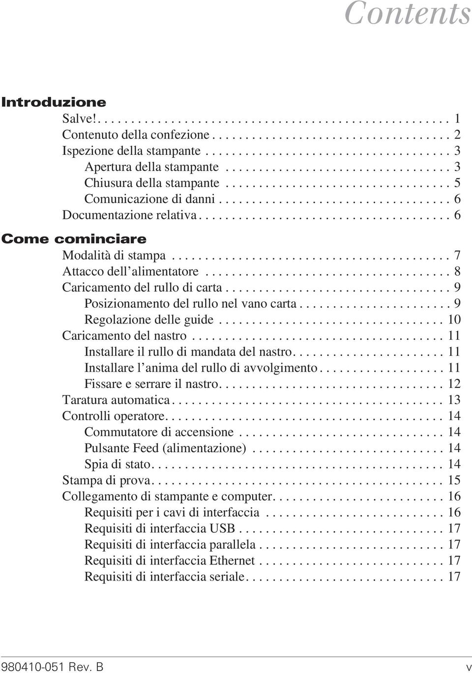 .................................. 6 Documentazione relativa...................................... 6 Come cominciare Modalità di stampa.......................................... 7 Attacco dell alimentatore.