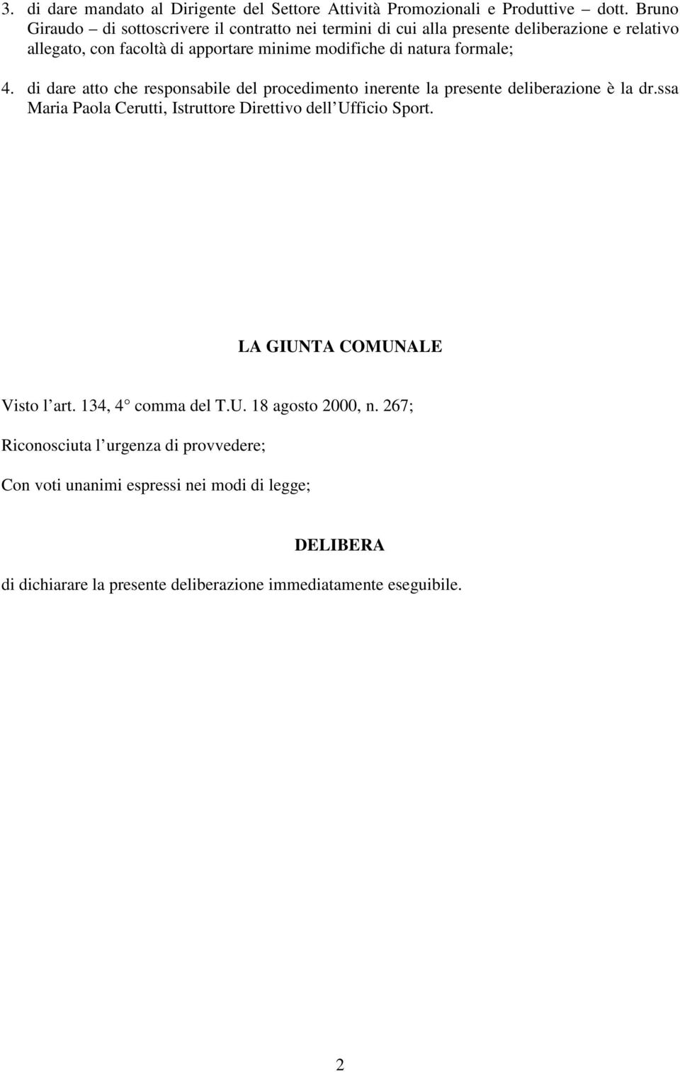 formale; 4. di dare atto che responsabile del procedimento inerente la presente deliberazione è la dr.