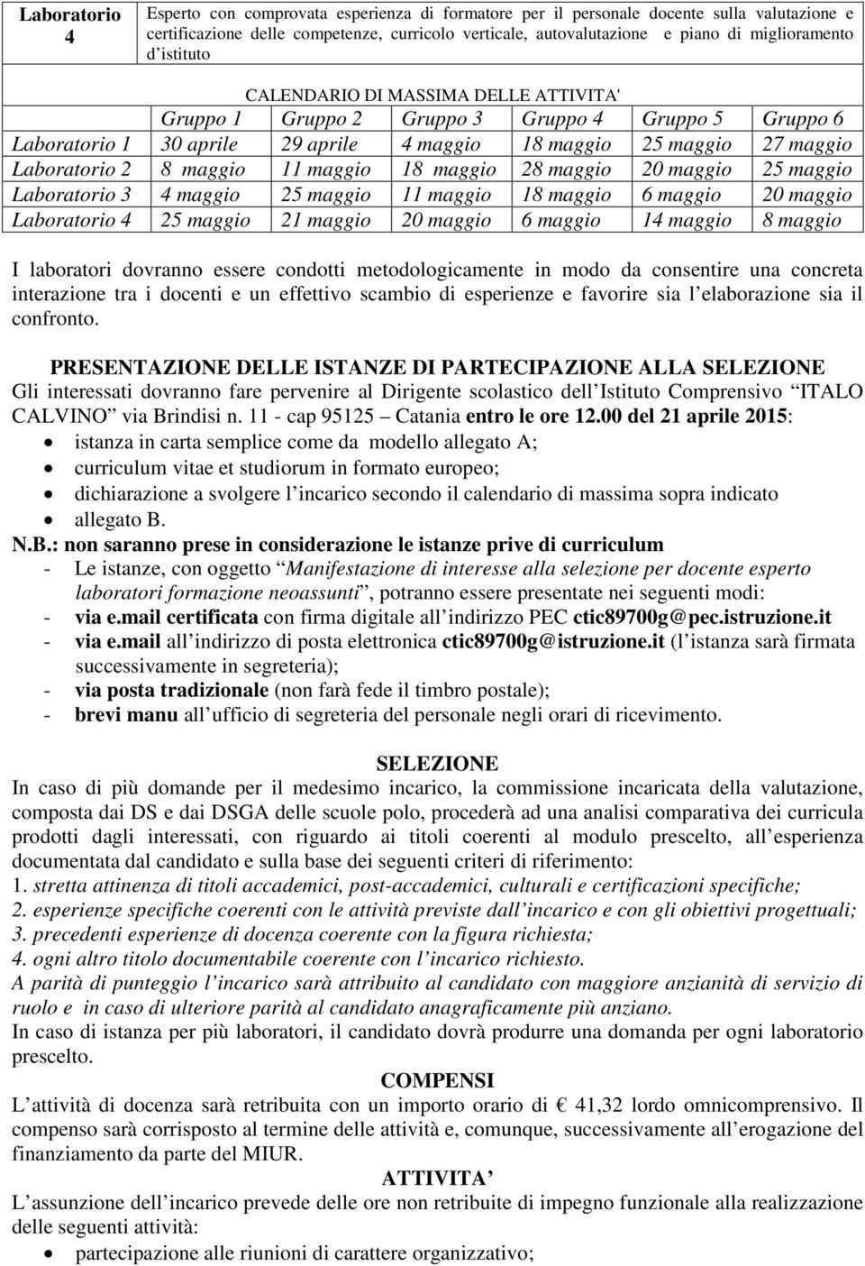 maggio 25 maggio 3 4 maggio 25 maggio 11 maggio 18 maggio 6 maggio 20 maggio 4 25 maggio 21 maggio 20 maggio 6 maggio 14 maggio 8 maggio I laboratori dovranno essere condotti metodologicamente in